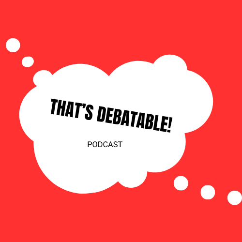 That's Debatable Podcast #2